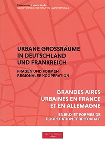 Urbane Großräume in Deutschland und Frankreich: Fragen und Formen regionaler Kooperation