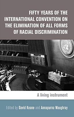 Fifty Years of the International Convention on the Elimination of All Forms of Racial Discrimination: A Living Instrument