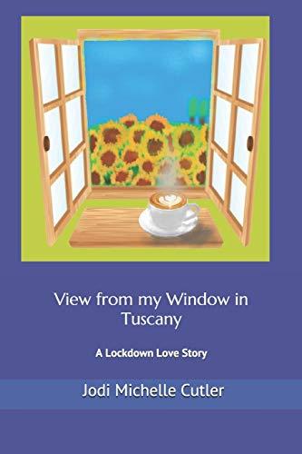 View from my Window in Tuscany: A Lockdown Love Story