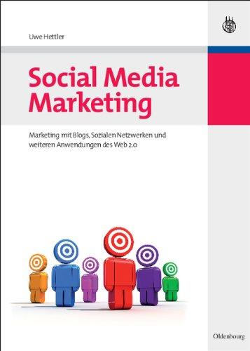 Social Media Marketing: Marketing mit Blogs, Sozialen Netzwerken und weiteren Anwendungen des Web 2.0