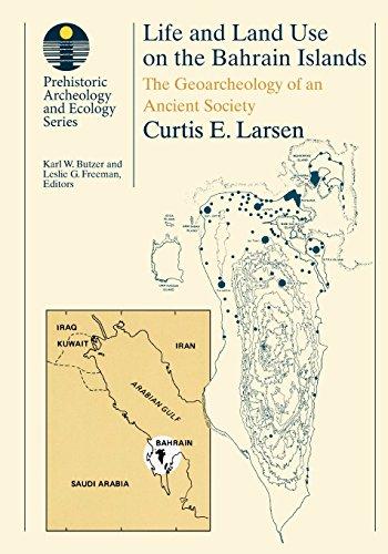 Life and Land Use on the Bahrain Islands: The Geoarchaeology Of An Ancient Society (Prehistoric Archeology and Ecology)