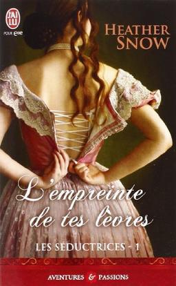 Les séductrices. Vol. 1. L'empreinte de tes lèvres