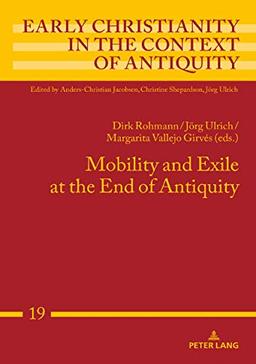 Mobility and Exile at the End of Antiquity (Early Christianity in the Context of Antiquity, Band 19)