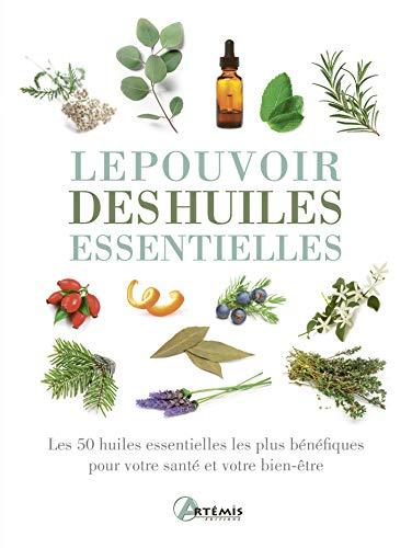 Le pouvoir des huiles essentielles : les 50 huiles essentielles les plus bénéfiques pour votre santé et votre bien-être