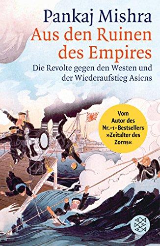 Aus den Ruinen des Empires: Die Revolte gegen den Westen und der Wiederaufstieg Asiens