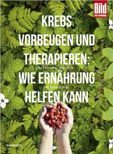 Krebs vorbeugen und therapieren: Wie Ernährung helfen kann: So essen Sie, was Körper und Seele gut tut