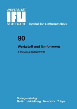 Werkstoff und Umformung: 1. Workshop Stuttgart 1986 (IFU - Berichte aus dem Institut für Umformtechnik der Universität Stuttgart)