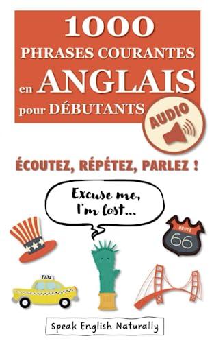 1000 Phrases Courantes en Anglais pour Débutants + Audio: Écoutez, Répétez, Parlez ! 3 Parties - Se Débrouiller, Avoir une Conversation, Parler de Soi | Livre de Poche, 93 pages