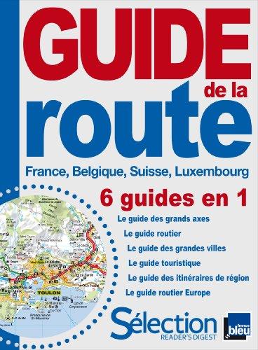 Guide de la route : France, Belgique, Suisse, Luxembourg : 6 guides en 1