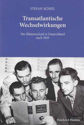 Transatlantische Wechselwirkungen.: Der Elitenwechsel in Deutschland nach 1945.