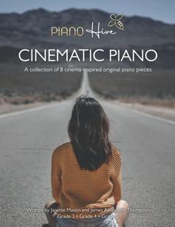 Cinematic Piano: Beautiful, Cinema Inspired Piano Sheet Music Book for Adults & Children. Grade 3-5. Intermediate - Advanced. Audio Supported (Piano Hive Books)