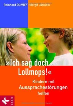 "Ich sag doch Lollmops!" - Kindern mit Aussprachestörungen helfen: Kindern mit Aussprachstörungen helfen