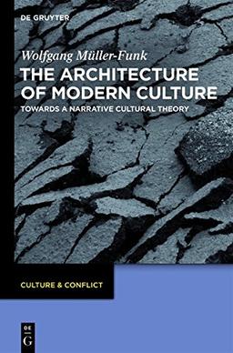 The Architecture of Modern Culture: Towards a Narrative Cultural Theory (Culture & Conflict, Band 3)