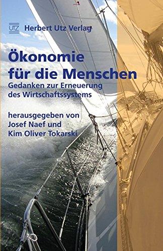 Ökonomie für die Menschen: Gedanken zur Erneuerung des Wirtschaftssystems (Sachbuch)