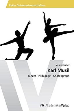 Karl Musil: Tänzer - Pädagoge - Choreograph