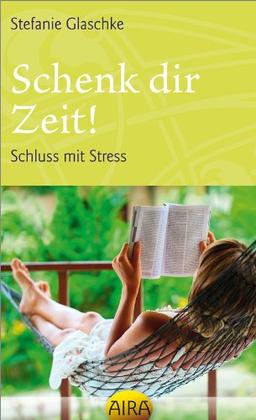 Schenk dir Zeit! Schluss mit Stress.