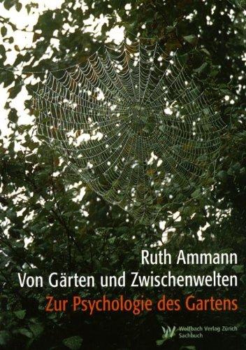 Von Gärten und Zwischenwelten: Zur Psychologie des Gartens