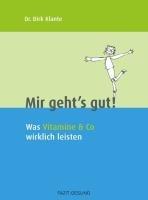 Mir geht's gut!: Was Vitamine & Co wirklich leisten