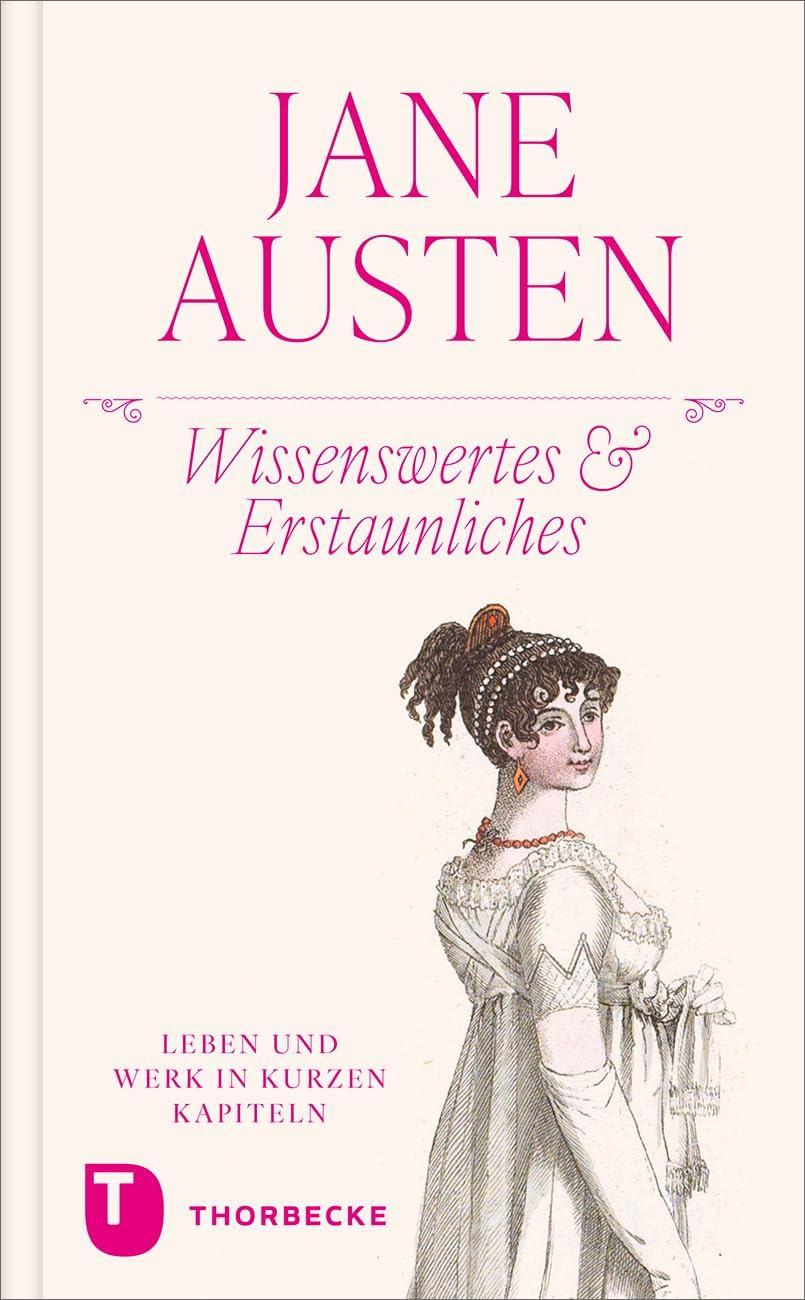 Jane Austen – Wissenswertes & Erstaunliches: Leben und Werk in kurzen Kapiteln