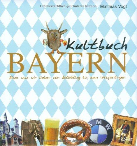 Kultbuch Bayern: Alles was wir lieben: von Altötting bis zum Wolpertinger