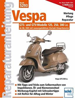 Vespa GTS- und GTV-Modelle 125, 250, 300 i.e.  -  ab Modelljahr 2005: mit wassergekühltem Viertakt-Einspritzmotor