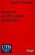 Bausteine der Wirtschaftsgeographie: Eine Einführung (Uni-Taschenbücher S)