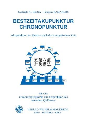 Bestzeitakupunktur - Chronopunktur: Akupunktur der Meister nach der energetischen Zeit