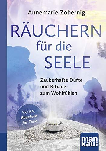 Räuchern für die Seele. Kompakt-Ratgeber: Zauberhafte Düfte und Rituale zum Wohlfühlen. Mit Extra: Räuchern für Tiere