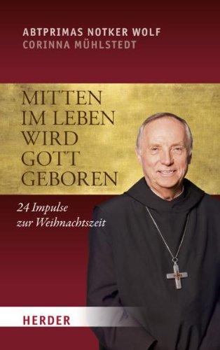 Mitten im Leben wird Gott geboren: 24 Impulse zur Weihnachtszeit