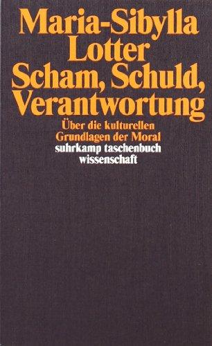 Scham, Schuld, Verantwortung: Über die kulturellen Grundlagen der Moral (suhrkamp taschenbuch wissenschaft)