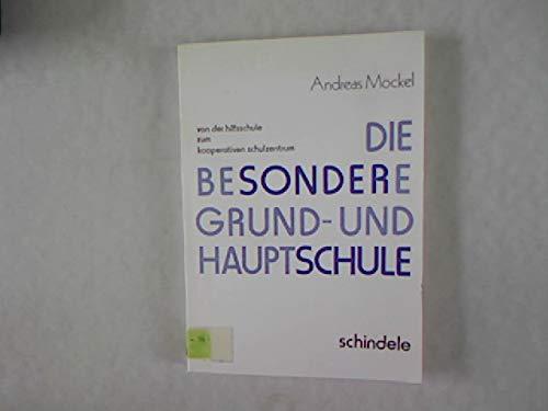 Die besondere Grund- und Hauptschule. Von der Hilfsschule zum kooperativen Schulzentrum.