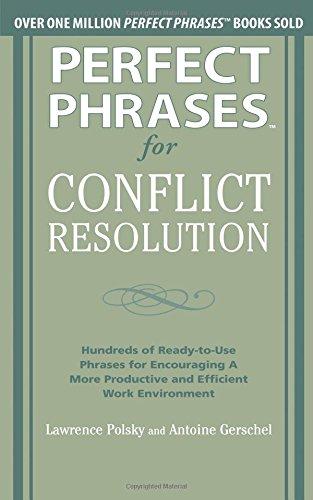 Perfect Phrases for Conflict Resolution: Hundreds of Ready-to-Use Phrases for Encouraging a More Productive and Efficient Work Environment (Perfect Phrases Series)