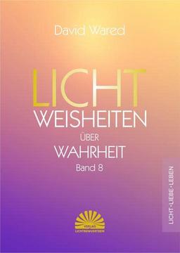 Lichtweisheiten über Wahrheit: Band 8