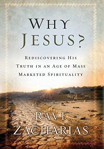 Why Jesus?: Rediscovering His Truth in an Age of  Mass Marketed Spirituality