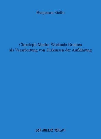 Christoph Martin Wielands Dramen als Verarbeitung von Diskursen der Aufklärung