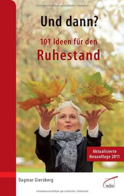 Und dann? 101 Ideen für den Ruhestand