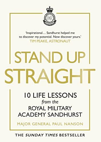 Stand Up Straight: 10 Life Lessons from the Royal Military Academy Sandhurst