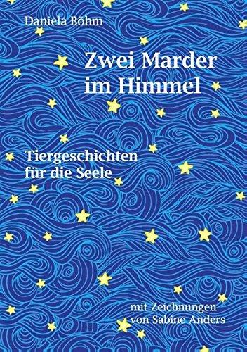 Zwei Marder im Himmel: Tiergeschichten für die Seele