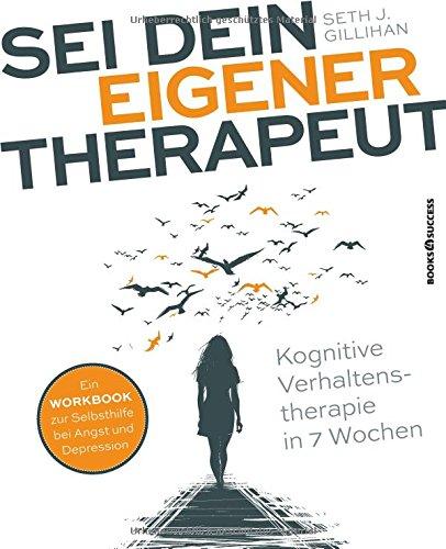 Sei dein eigener Therapeut: Kognitive Verhaltenstherapie in 7 Wochen