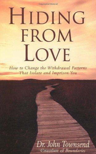 Hiding from Love: How to Change the Withdrawal Patterns That Isolate and Imprison You