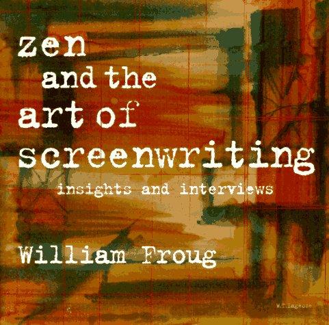 Zen and the Art of Screenwriting: Insights and Interviews