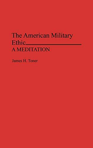 The American Military Ethic: A Meditation