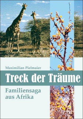 Treck der Träume: Familiensaga aus Afrika