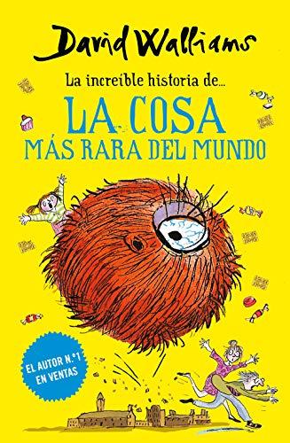 La increíble historia de... La cosa más rara del mundo (Colección David Walliams)