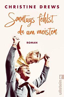 Sonntags fehlst du am meisten: Roman