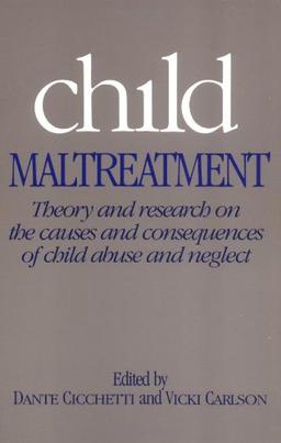 Child Maltreatment: Theory and Research on the Causes and Consequences of Child Abuse and Neglect