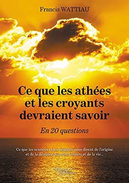 Ce que les athées et les croyants devraient savoir : En 20 questions