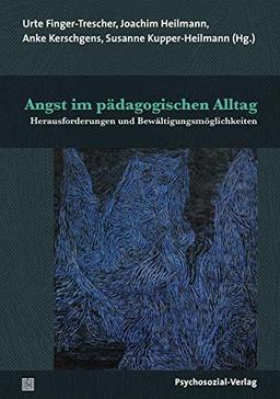 Angst im pädagogischen Alltag: Herausforderungen und Bewältigungsmöglichkeiten (Psychoanalytische Pädagogik)