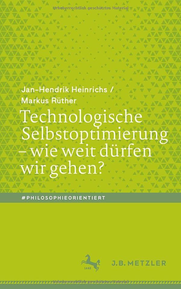 Technologische Selbstoptimierung – wie weit dürfen wir gehen?: Wie Weit Dürfen Wir Gehen? (#philosophieorientiert)