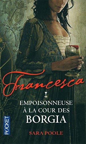 Francesca. Vol. 1. Francesca : empoisonneuse à la cour des Borgia